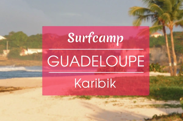 Surfcamp auf Guadeloupe in der Karibik